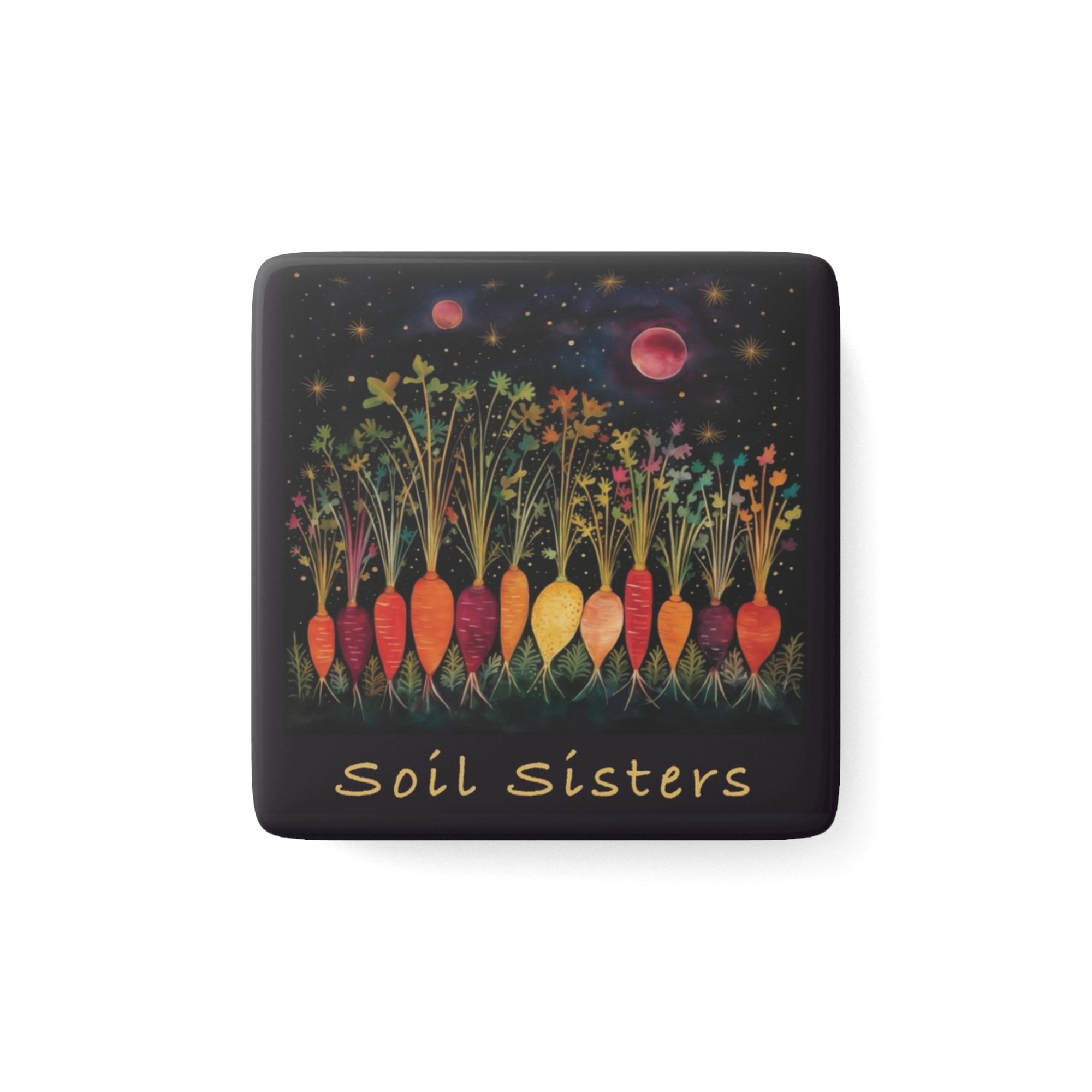 Soil Sisters, Porcelain Magnet, Square, garden magnet, gardener, veggie magnet, magnet for sister, friend, girlfriend, carrot, root veggie